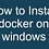 How to Install docker on windows