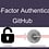 Github two factor authentication- How to Setup ?