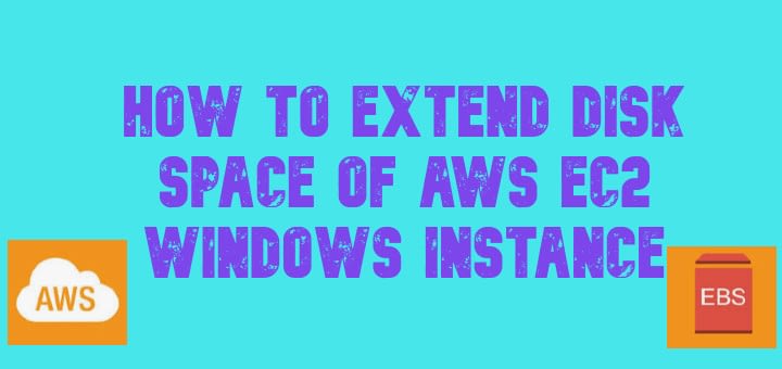 extend disk space of AWS EC2 Windows Instance