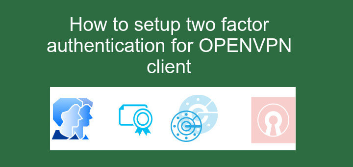 two factor authentication for OPENVPN client